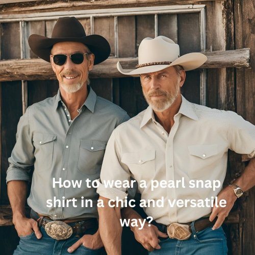 How to wear a pearl snap shirt in a chic and versatile way